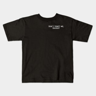 Don't tempt me, Haught Kids T-Shirt